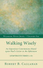 Walking Wisely: An Expository Commentary Based Upon Paul's Letter to the Ephesians