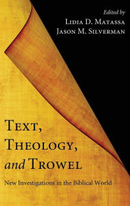 Title: Text, Theology, and Trowel, Author: Lidia D. Matassa