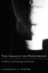 Title: The Assault on Priesthood, Author: Lawrence B Porter