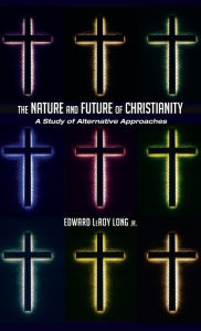 Title: The Nature and Future of Christianity, Author: Edward Leroy Long Jr