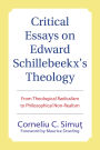 Critical Essays on Edward Schillebeeckx's Theology: From Theological Radicalism to Philosophical Non-Realism