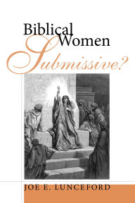 Title: Biblical Women--Submissive?, Author: Joe E. Lunceford