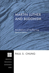 Title: Martin Luther and Buddhism: Aesthetics of Suffering, Second Edition, Author: Paul S. Chung