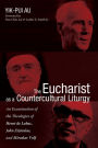 The Eucharist as a Countercultural Liturgy: An Examination of the Theologies of Henri de Lubac, John Zizioulas, and Miroslav Volf