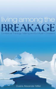 Title: Living among the Breakage, Author: Duane Alexander Miller