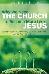 Title: Why We Need the Church to Become More Like Jesus, Author: Joseph H Hellerman