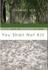 Title: You Shall Not Kill, Author: Johannes Ude