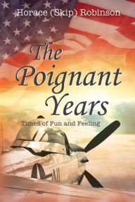 Title: The Poignant Years: Times of Fun and Feeling, Author: Horace N. Robinson