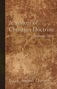 Title: A System of Christian Doctrine, Volume 2, Author: Isaak a Dorner