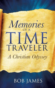 Title: Memories of a Time Traveler, Author: Bob James