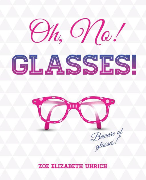 Oh No, Glasses by Zoe Elizabeth Uhrich, Paperback Barnes & Noble®