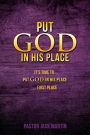 PUT GOD IN HIS PLACE