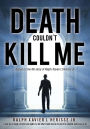 DEATH COULDN'T KILL ME