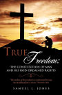 TRUE FREEDOM: The Constitution of Man and His God-Ordained Rights