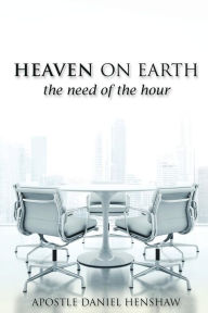 Title: HEAVEN ON EARTH, THE NEED OF THE HOUR, Author: APOSTLE DANIEL HENSHAW