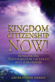 Title: Kingdom Citizenship Now!, Author: Laura Henry Harris