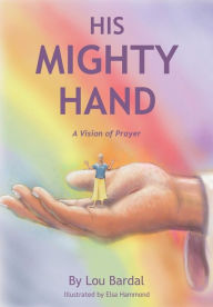 Title: His Mighty Hand, Author: Lou Bardal