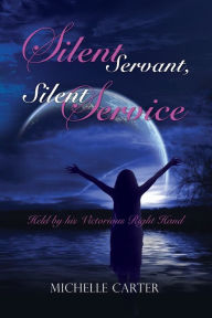 Title: Silent Servant, Silent Service, Author: Michelle Carter