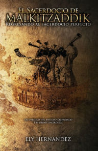 Title: El Sacerdocio de Malki-Tzaddik, Author: Ely Hernandez