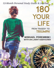 Title: 180 Your Life from Tragedy to Triumph: A Woman's Grief Guide: A 12-Month Personal Study Guide & Journal, Author: Mishael Porembski