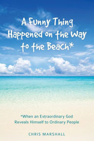 Title: A Funny Thing Happened on the Way to the Beach*, Author: Chris Marshall