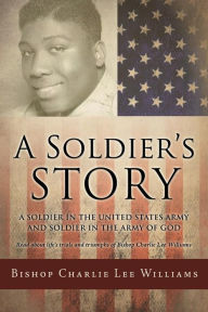 Title: A Soldier's story, Author: Bishop Charlie Lee Williams