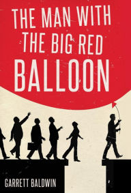 Title: The Man with the Big Red Balloon, Author: Garrett Baldwin