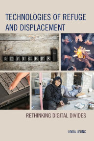 Title: Technologies of Refuge and Displacement: Rethinking Digital Divides, Author: Linda Leung