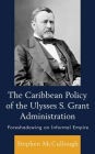 The Caribbean Policy of the Ulysses S. Grant Administration: Foreshadowing an Informal Empire