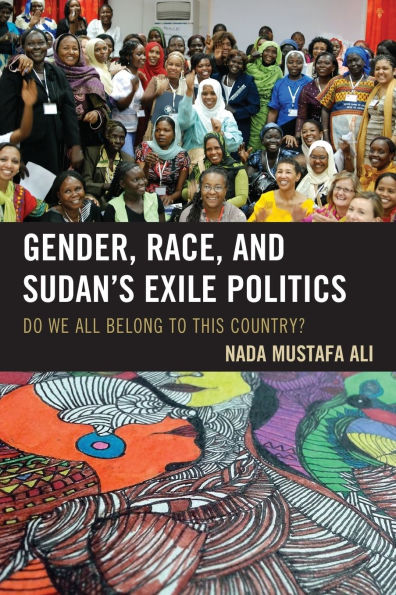 Gender, Race, and Sudan's Exile Politics: Do We All Belong to This Country?