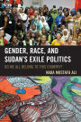 Gender, Race, and Sudan's Exile Politics: Do We All Belong to This Country?