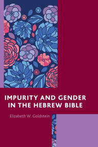 Title: Impurity and Gender in the Hebrew Bible, Author: Elizabeth W. Goldstein