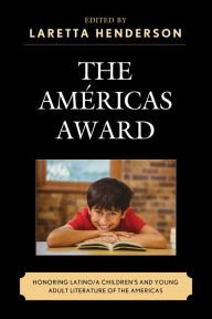 Title: The Américas Award: Honoring Latino/a Children's and Young Adult Literature of the Americas, Author: Laretta Henderson