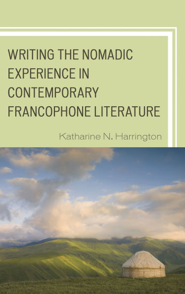 Writing the Nomadic Experience in Contemporary Francophone Literature