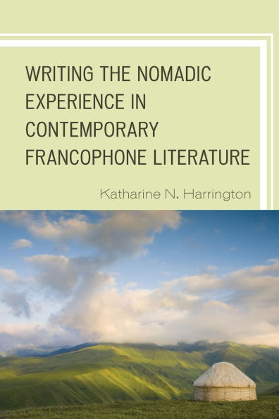 Writing the Nomadic Experience in Contemporary Francophone Literature