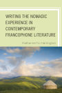 Writing the Nomadic Experience in Contemporary Francophone Literature