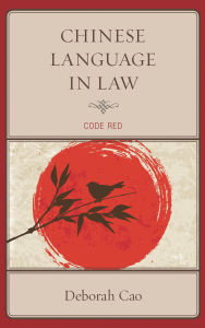 Title: Chinese Language in Law: Code Red, Author: Deborah Cao