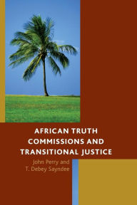 Title: African Truth Commissions and Transitional Justice, Author: John Perry