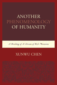 Title: Another Phenomenology of Humanity: A Reading of A Dream of Red Mansions, Author: Xunwu Chen