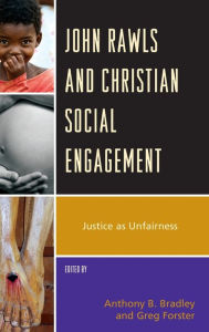 Title: John Rawls and Christian Social Engagement: Justice as Unfairness, Author: Greg Forster