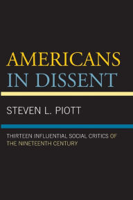 Title: Americans in Dissent: Thirteen Influential Social Critics of the Nineteenth Century, Author: Steven L. Piott