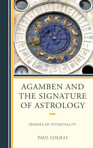 Title: Agamben and the Signature of Astrology: Spheres of Potentiality, Author: Paul Colilli