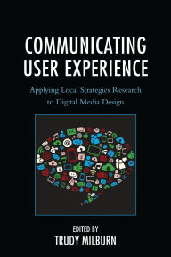 Title: Communicating User Experience: Applying Local Strategies Research to Digital Media Design, Author: Maaike Bouwmeester