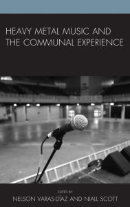 Title: Heavy Metal Music and the Communal Experience, Author: Nelson Varas-Díaz Florida International Uni