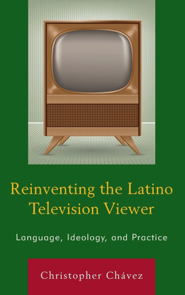 Reinventing the Latino Television Viewer: Language, Ideology, and Practice
