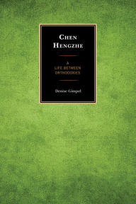 Title: Chen Hengzhe: A Life between Orthodoxies, Author: Denise Gimpel