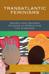 Title: Transatlantic Feminisms: Women and Gender Studies in Africa and the Diaspora, Author: Cheryl  R. Rodriguez