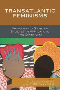 Title: Transatlantic Feminisms: Women and Gender Studies in Africa and the Diaspora, Author: Nana Akua Anyidoho