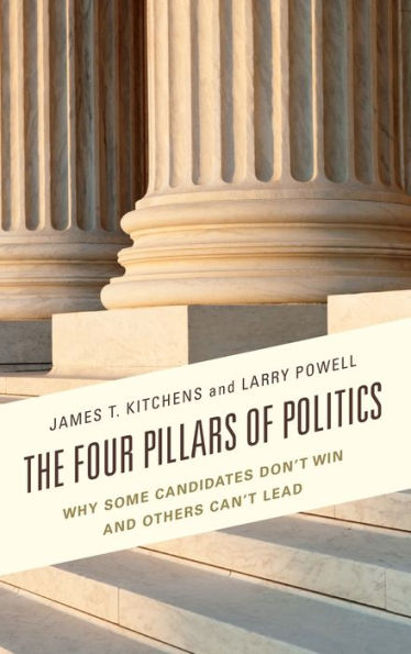 The Four Pillars of Politics: Why Some Candidates Don't Win and Others Can't Lead