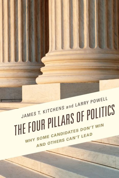 The Four Pillars of Politics: Why Some Candidates Don't Win and Others Can't Lead